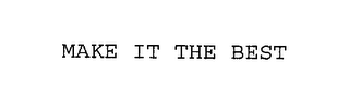 MAKE IT THE BEST