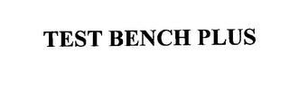 TEST BENCH PLUS