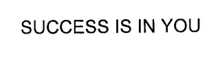 SUCCESS IS IN YOU