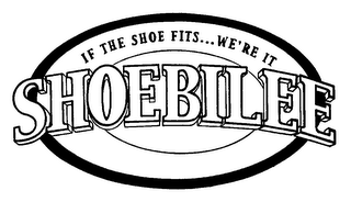 IF THE SHOE FITS...WE'RE IT SHOEBILEE