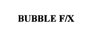 BUBBLE F/X