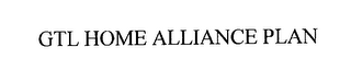 GTL HOME ALLIANCE PLAN