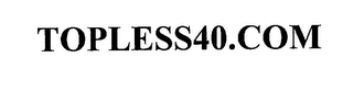 TOPLESS40.COM