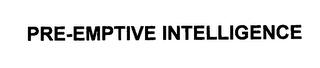 PRE-EMPTIVE INTELLIGENCE