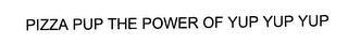 PIZZA PUP THE POWER OF YUP YUP YUP