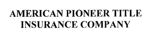 AMERICAN PIONEER TITLE INSURANCE COMPANY