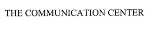 THE COMMUNICATION CENTER