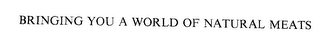BRINGING YOU A WORLD OF NATURAL MEATS