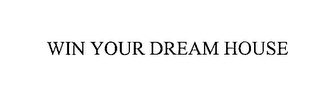 WIN YOUR DREAM HOUSE