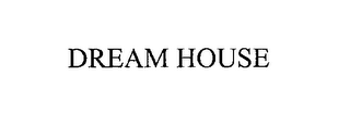 DREAM HOUSE