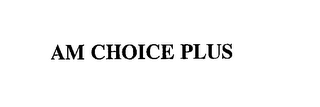 AM CHOICE PLUS