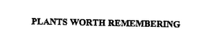 PLANTS WORTH REMEMBERING