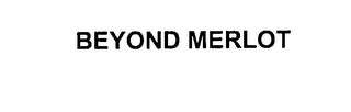 BEYOND MERLOT