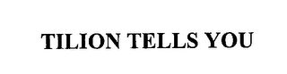 TILION TELLS YOU