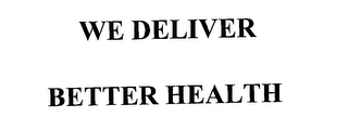 WE DELIVER BETTER HEALTH