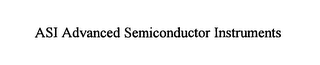 ASI ADVANCED SEMICONDUCTOR INSTRUMENTS
