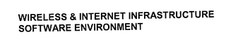 WIRELESS & INTERNET INFRASTRUCTURE SOFTWARE ENVIRONMENT