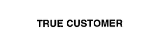 TRUE CUSTOMER