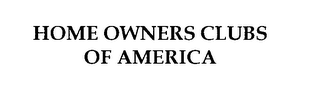 HOME OWNERS CLUBS OF AMERICA