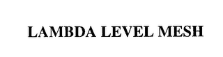 LAMBDA LEVEL MESH