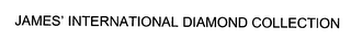 JAMES' INTERNATIONAL DIAMOND COLLECTION