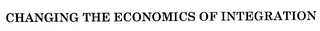 CHANGING THE ECONOMICS OF INTEGRATION