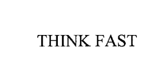 THINK FAST
