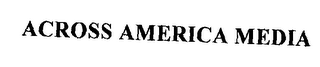 ACROSS AMERICA MEDIA