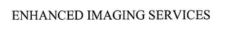 ENHANCED IMAGING SERVICES