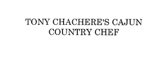 TONY CHACHERE'S CAJUN COUNTRY CHEF