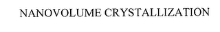 NANOVOLUME CRYSTALLIZATION