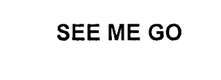 SEE ME GO
