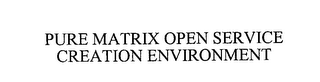 PURE MATRIX OPEN SERVICE CREATION ENVIRONMENT
