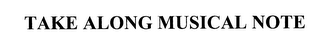 TAKE ALONG MUSICAL NOTE