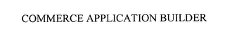 COMMERCE APPLICATION BUILDER