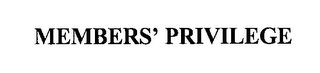MEMBERS' PRIVILEGE