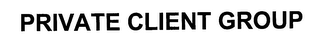 PRIVATE CLIENT GROUP