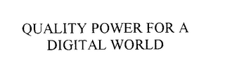 QUALITY POWER FOR A DIGITAL WORLD