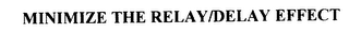 MINIMIZE THE RELAY/ DELAY EFFECT