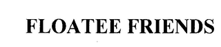 FLOATEE FRIENDS
