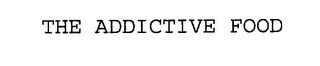 THE ADDICTIVE FOOD