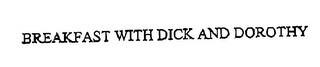 BREAKFAST WITH DICK AND DOROTHY