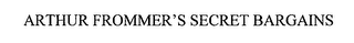 ARTHUR FROMMER'S SECRET BARGAINS
