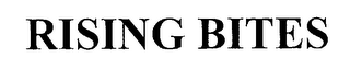 RISING BITES