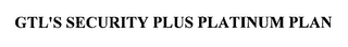 GTL'S SECURITY PLUS PLATINUM PLAN
