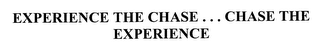 EXPERIENCE THE CHASE...CHASE THE EXPERIENCE