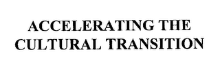 ACCELERATING THE CULTURAL TRANSITION