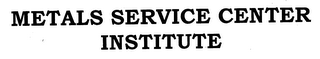METALS SERVICE CENTER INSTITUTE
