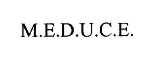 M.E.D.U.C.E.