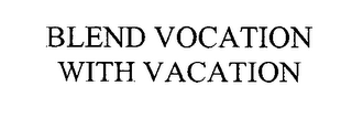 BLEND VOCATION WITH VACATION